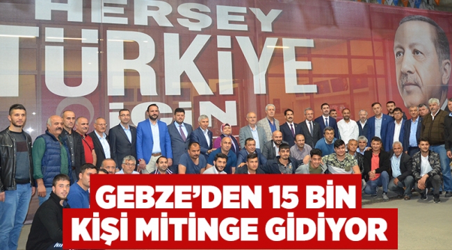  Gebze'den 15 bin kişi mitinge gidiyor