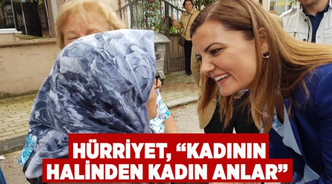 Hürriyet, “Kadının halinden kadın anlar”