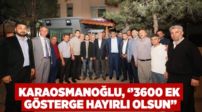 Karaosmanoğlu, ‘’3600 ek gösterge hayırlı olsun’’