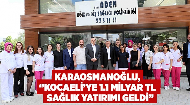 Karaosmanoğlu, ‘’Kocaeli’ye 1.1 milyar TL sağlık yatırımı geldi’’