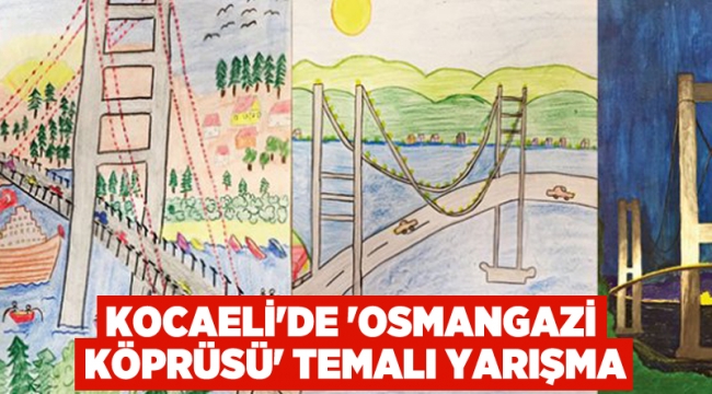 Kocaeli'de 'Osmangazi Köprüsü' temalı yarışma