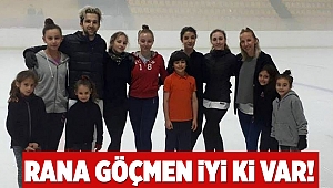 Rana Göçmen iyi ki var!