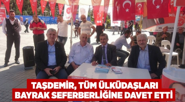 Taşdemir, tüm ülküdaşları bayrak seferberliğine davet etti