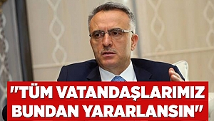 ''Tüm vatandaşlarımız bundan yararlansın''