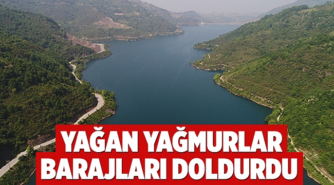 Yağan yağmurlar barajları doldurdu