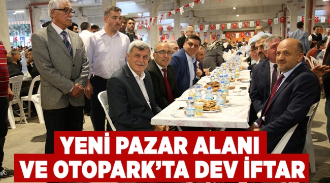 Yeni Pazar Alanı ve Otopark’ta dev iftar