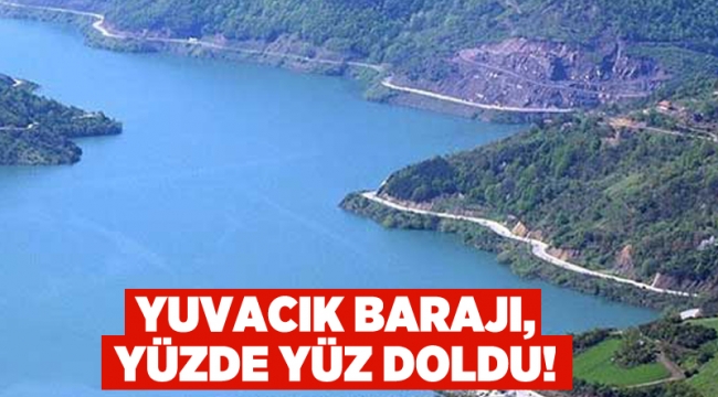 Yuvacık Barajı,yüzde yüz doldu!