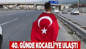 40. günde Kocaeli'ye ulaştı