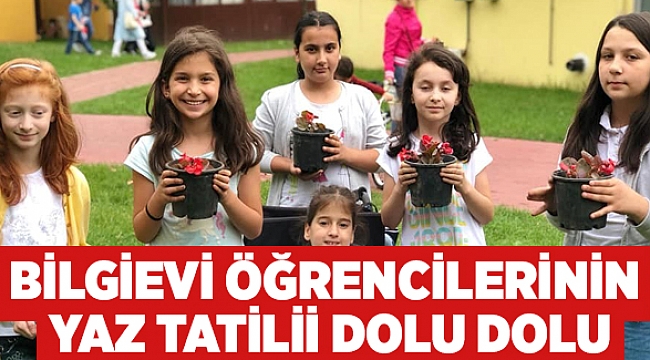 Bilgievi öğrencilerinin yaz tatili dolu dolu