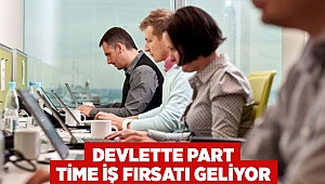 Devlette part time iş fırsatı geliyor