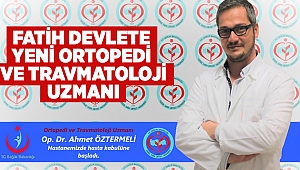 Fatih Devlete Yeni Ortopedi ve Travmatoloji Uzmanı