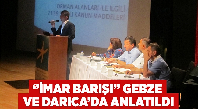 ‘’İmar Barışı’’ Gebze ve Darıca’da anlatıldı