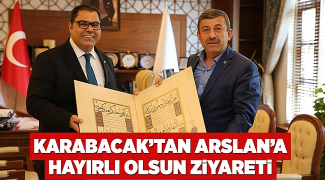 Karabacak’tan Arslan’a hayırlı olsun ziyareti