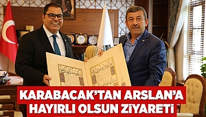 Karabacak’tan Arslan’a hayırlı olsun ziyareti