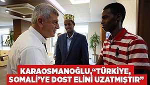 Karaosmanoğlu,  “Türkiye, Somali’ye dost elini uzatmıştır”