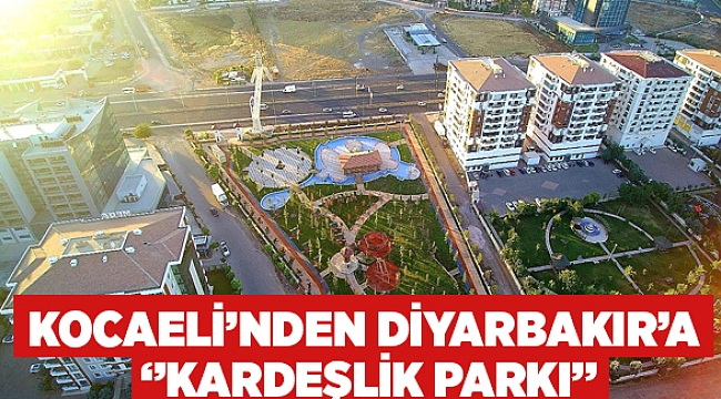 Kocaeli’nden Diyarbakır’a ‘’Kardeşlik Parkı’’