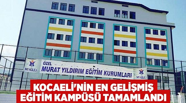 Kocaeli'nin en gelişmiş eğitim kampüsü tamamlandı