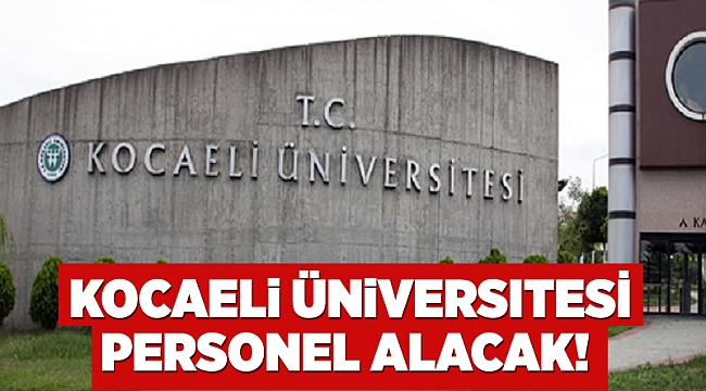 Kocaeli Üniversitesi personel alacak!