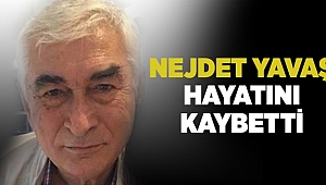 Nejdet Yavaş hayatını kaybetti