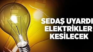 SEDAŞ uyardı! Elektrikler kesilecek...