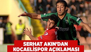 Serhat Akın'dan Kocaelispor açıklaması