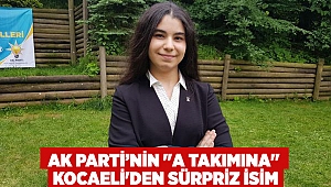 AK Parti'nin "A takımına" Kocaeli'den sürpriz isim