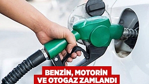 Benzin, motorin ve otogaz zamlandı