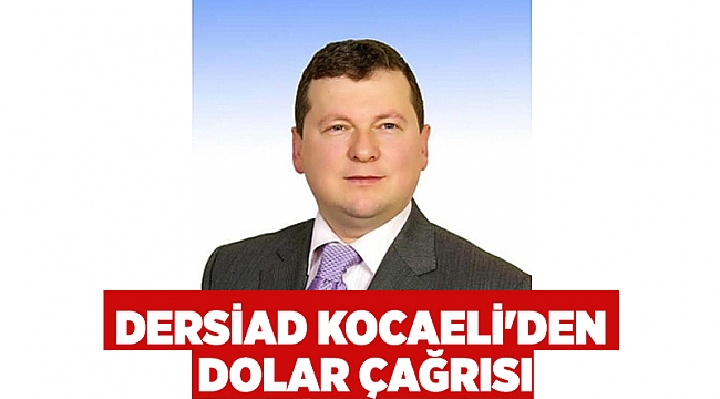 DERSİAD Kocaeli'den Dolar Çağrısı