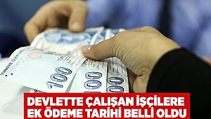 Devlette çalışan işçilere ek ödeme tarihi belli oldu