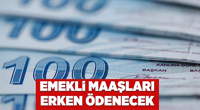 Emekli maaşları erken ödenecek