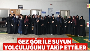 Gez Gör ile suyun yolculuğunu takip ettiler