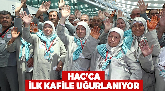 Hac'ca ilk kafile uğurlanıyor