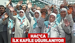 Hac'ca ilk kafile uğurlanıyor