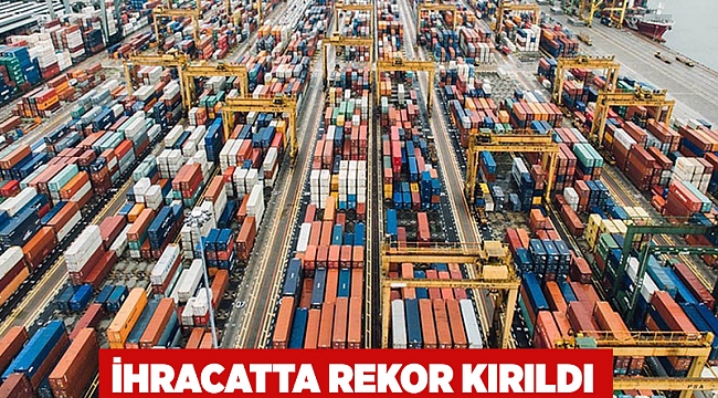  İhracatta rekor kırıldı