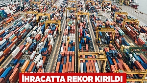  İhracatta rekor kırıldı