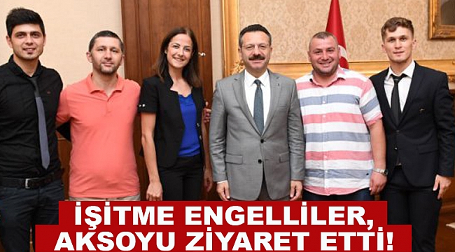 İşitme engelliler,Vali Aksoyu ziyaret etti!