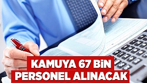 Kamuya 67 bin personel alınacak