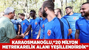 Karaosmanoğlu,  “20 Milyon metrekarelik alanı yeşillendirdik”