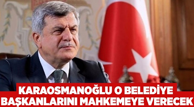 Karaosmanoğlu O Beledİye Başkanlarını Mahkemeye Verecek