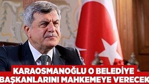 Karaosmanoğlu O Beledİye Başkanlarını Mahkemeye Verecek