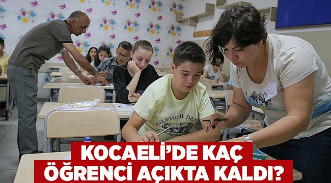 Kocaeli’de kaç öğrenci açıkta kaldı?