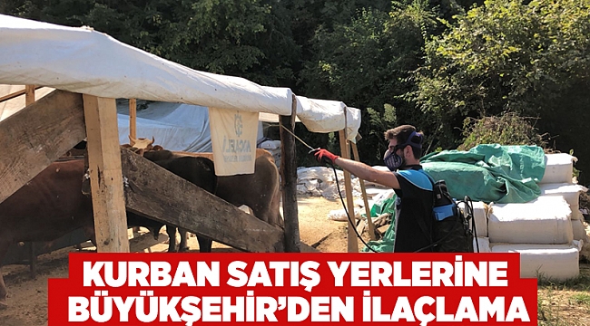 Kurban satış yerlerine Büyükşehir’den ilaçlama