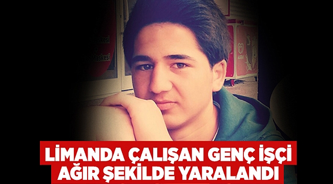 Limanda çalışan genç işçi ağır şekilde yaralandı