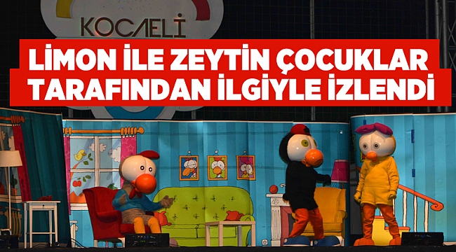 Limon ile Zeytin çocuklar tarafından ilgiyle izlendi