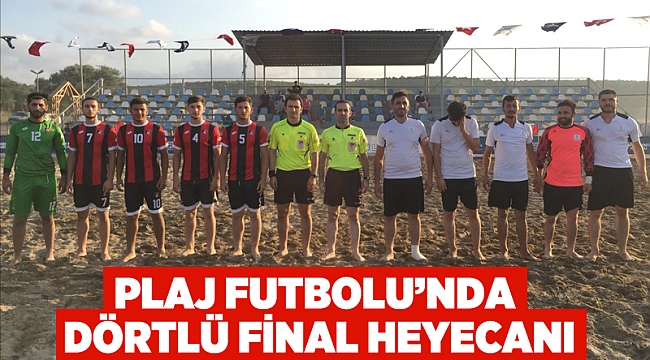 Plaj Futbolu’nda dörtlü final heyecanı