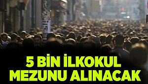 Bakanlık açıkladı! 5 bin ilkokul mezunu alınacak...