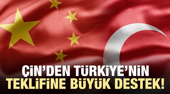 Çin'den Türkiye'nin teklifine büyük destek