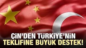 Çin'den Türkiye'nin teklifine büyük destek