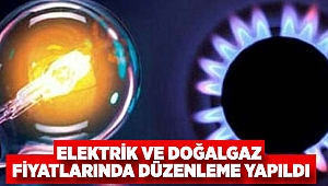 Elektrik ve doğalgaz fiyatlarında düzenleme yapıldı