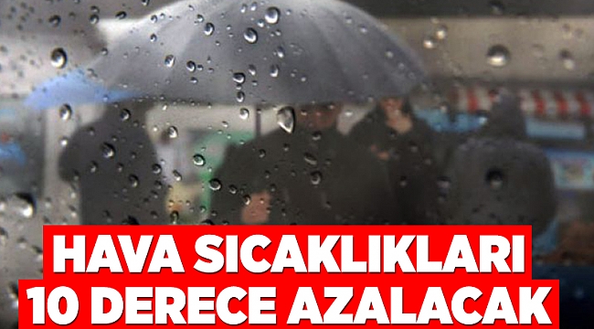 Hava sıcaklıkları 10 derece azalacak